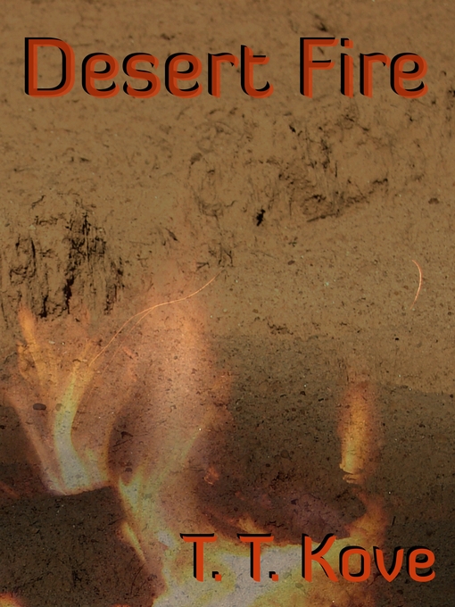 Title details for Desert Fire by T. T. Kove - Available